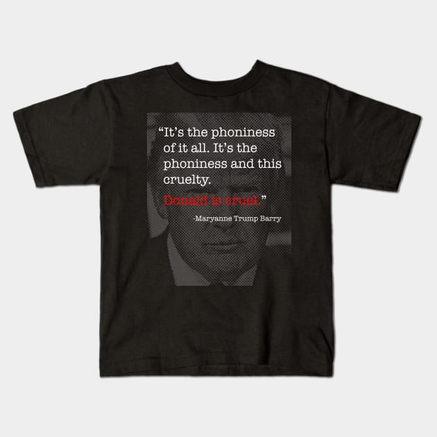 Donald Trump Is Cruel - Maryanne Trump Barry quote Kids T-Shirt by tommartinart